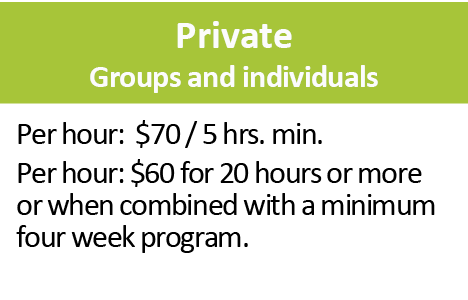 Private Groups and individuals,Per hour: $70 / 5 hrs. min. Per hour: $60 for 20 hours or more or when combined with a...